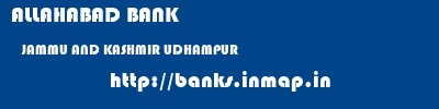 ALLAHABAD BANK  JAMMU AND KASHMIR UDHAMPUR    banks information 